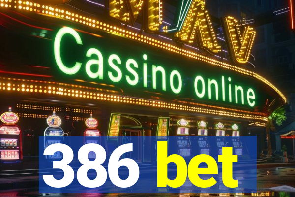 386 bet